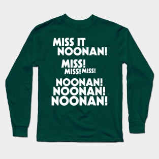 Miss It Noonan! Noonan! Long Sleeve T-Shirt